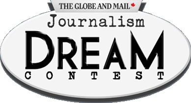The Globe and Mail Journalism Dream Contest